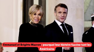 Emmanuel et Brigitte Macron  pourquoi leur histoire fascine tant les Américains [upl. by Gney]