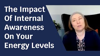 The Impact Of Internal Awareness On Your Energy Levels [upl. by Jadd]