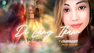 quotDI LANG IKAWquot BY JURIS MUSIC  COVER by ♡ChatMeArt LYRIC VIDEO SAD LOVE SONG COVER [upl. by Frear]