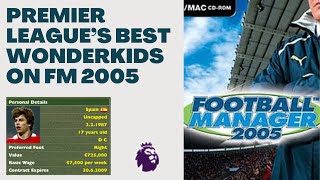 Who Were The Premier Leagues Best quotWonderkidsquot on FM 2005 [upl. by Llekcir]