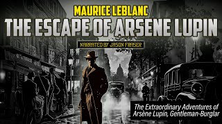 MAURICE LEBLANC  The Escape of Arsène Lupin  Narrated by JASON FRASER  Detective Tales [upl. by Yelyac]