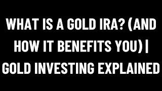 What Is a Gold IRA And How It Benefits You Gold Investing Explained [upl. by Guinevere]