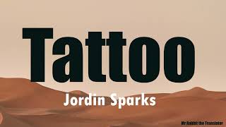 Tattoo  Jordin Sparks Lyrics [upl. by Durrace942]