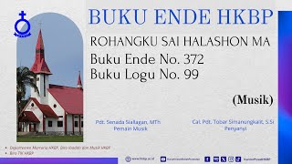 BUKU ENDE HKBP No 372 Buku Logu No 99 ROHANGKU SAI HALASHON MA Musik [upl. by Kieger]