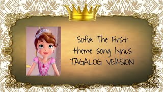 👑Sofia The First Theme Song Lyrics •TAGALOG VERSION• [upl. by Yhtorod697]