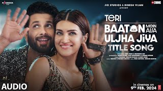 Teri Baaton Mein Aisa Uljha Jiya Title Track Shahid Kapoor Kriti Sanon  RaghavTanishk Asees [upl. by Normandy]