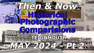 Then amp Nows  May 2024 Pt 2 of 2  Historic Photo Comparisons  Teignmouth [upl. by Gardy]