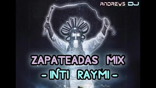 Zapateadas Mix INTI RAYMI  Andrews DJ [upl. by Nordine]