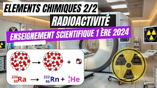 Les éléments chimiques 22  Radioactivité Enseignement scientifique  première générale [upl. by Decamp]