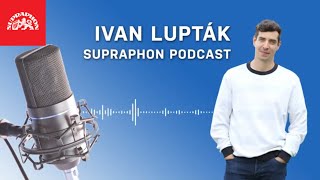 Supraphon podcast  Ivan Lupták [upl. by Annoyek]