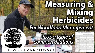 Measuring and Mixing Herbicides for Woodland Management PLUS A Table of Common Dilutions  103121 [upl. by Beall]