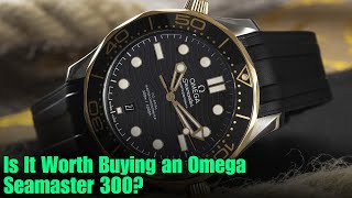 Is It Worth Buying an Omega Seamaster 300 [upl. by Ttayh]