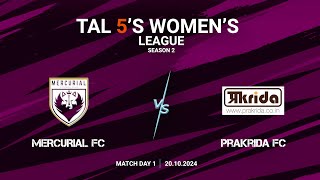 TAL 5S WOMENS LEAGUE  SEASON 2  MD 1  MERCURIAL FC VS PRAKRIDA FC  20102024 [upl. by Acinomed]