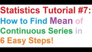 Statistics Tutorial 7 How To Find Mean Of Continuous Series in 6 Easy Steps [upl. by Shig426]