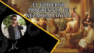 El gobierno progresista de Nezahualcóyotl 🧠🤯 [upl. by Dougall]