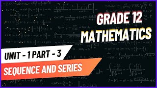 Grade 12 Mathematics unit 1 part 3 Sequence and Series [upl. by Allisan]