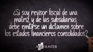 ¿Soy Revisor Fiscal de una matriz y subsidiarias debo emitir un dictamen sobre los EF consolidados [upl. by Llehcor]