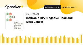 Incurable HPV Negative Head and Neck Cancer [upl. by Furgeson352]