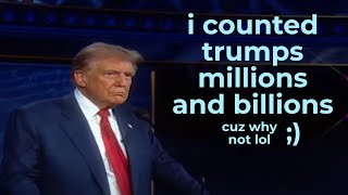 i counted the amount of times trump said quotmillionsquot amp billionsquot [upl. by Demodena]