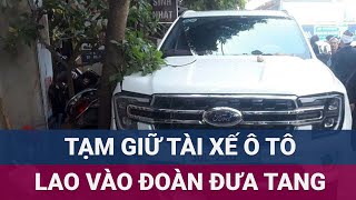 Tài xế ô tô lao vào đoàn đưa tang gây tai nạn nghiêm trọng đã bị tạm giữ  VTC Now [upl. by Ailemaj]