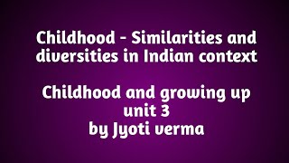 Childhood  Similarities and diversities in Indian contextUnit 3 psychology [upl. by Autumn]