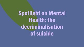 Spotlight on Mental Health the decriminalisation of suicide [upl. by Yanad395]