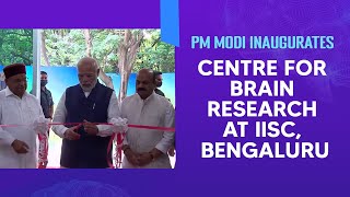 PM Modi Inaugurates Centre for Brain Research at IISc Bengaluru  PMO [upl. by Nosyerg]