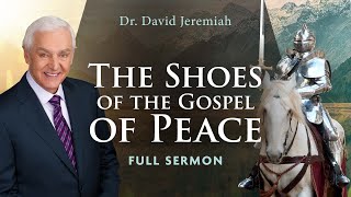 The Shoes of the Gospel of Peace  Dr David Jeremiah  Ephesians 615 [upl. by Nodnarb]