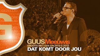 Guus Meeuwis  Dat Komt Door Jou Live  Groots Met Een Zachte G 2012 [upl. by Airym]