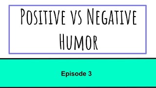 Episode 3 Positive vs Negative Humor [upl. by Dasa693]