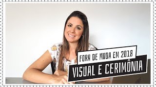 Fora de moda em 2018  Visual e Cerimônia  Carol Cerini [upl. by Rehpotsirc]