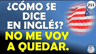 👉211 ¿CÓMO SE DICE EN INGLÉS NO ME VOY A QUEDAR [upl. by Gilberto]