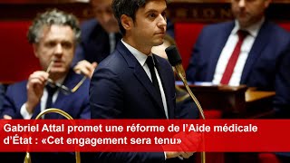 Gabriel Attal promet une réforme de l’Aide médicale d’État  «Cet engagement sera tenu» [upl. by Ahsienor]