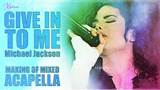 Michael Jackson ♥ Give In To Me  Acapella Recording Studio Version  Supermix xyanaღILMOMJ [upl. by Stilu122]