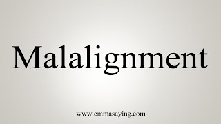 How To Say Malalignment [upl. by Nwahsed]