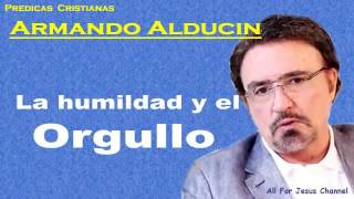 Predicas Cristianas Armando Alducin La humildad y el orgullo [upl. by Oinotnaocram856]