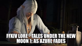 FFXIV Lore  Tales Under The New Moon Issue 1 As Azure Fades [upl. by Pitzer519]