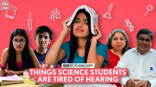 FilterCopy  Things Science Students Are Tired Of Hearing  Ft Aditi Manish Rohit amp Paromita [upl. by Brew]