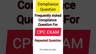 Compliance Question For CPC Exam  Repeated Asekd Question For Medical Coding Exam cpc aapc short [upl. by Mehetabel729]