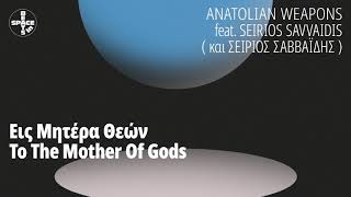 Anatolian Weapons feat Seirios Savvaidis  To The Mother Of Gods [upl. by Chitkara]