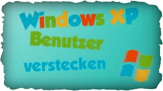 Windows XP Benutzer verstecken  ausblenden Tutorial DeutschGerman [upl. by Ihpen]