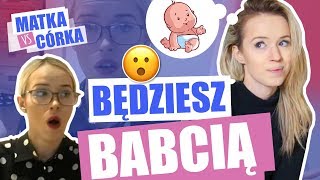 MATKA VS CÓRKA  MAMO BĘDZIESZ BABCIĄ [upl. by Oirrad]