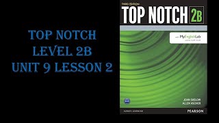 Top Notch Level 2B Unit 9 Lesson 2 Answers [upl. by Pavkovic433]