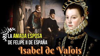 Isabel de Valois la tercera y amada esposa del Rey Felipe II de España [upl. by Whitford884]