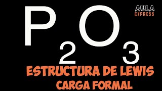 Estructura de Lewis Anhídrido Fosforoso P2O3  Cargas Formales  Diagrama de Orbitales [upl. by Niltiak]