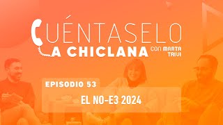 Cuéntaselo a Chiclana  53 El NoE3 2024 [upl. by Ennaitsirhc]