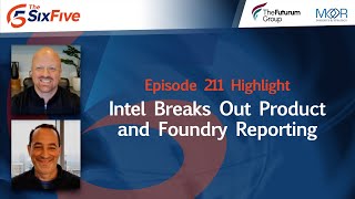 Intel Breaks Out Product and Foundry Reporting  Episode 211  Six Five Podcast [upl. by Madora]