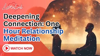 Deepening Connection One Hour Relationship Meditation [upl. by Dnaloy917]