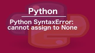 Python SyntaxError cannot assign to None [upl. by Ahsenor]