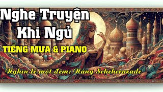 Nghìn Lẻ Một Đêm Nàng Scheherazade  Sách Nói Dưới Tiếng Mưa Rơi và Nhạc Piano Thư Giãn [upl. by Elodea]